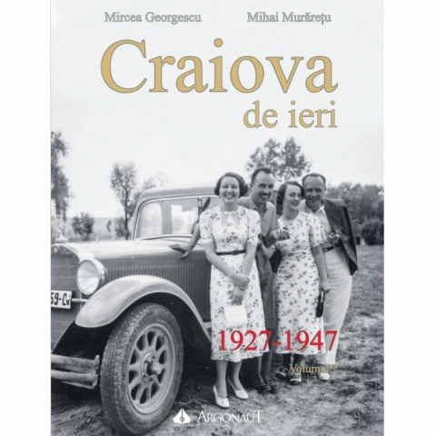 Craiova de ieri 1927-1947 volumul 2 Cartierele - imagini din colectii private